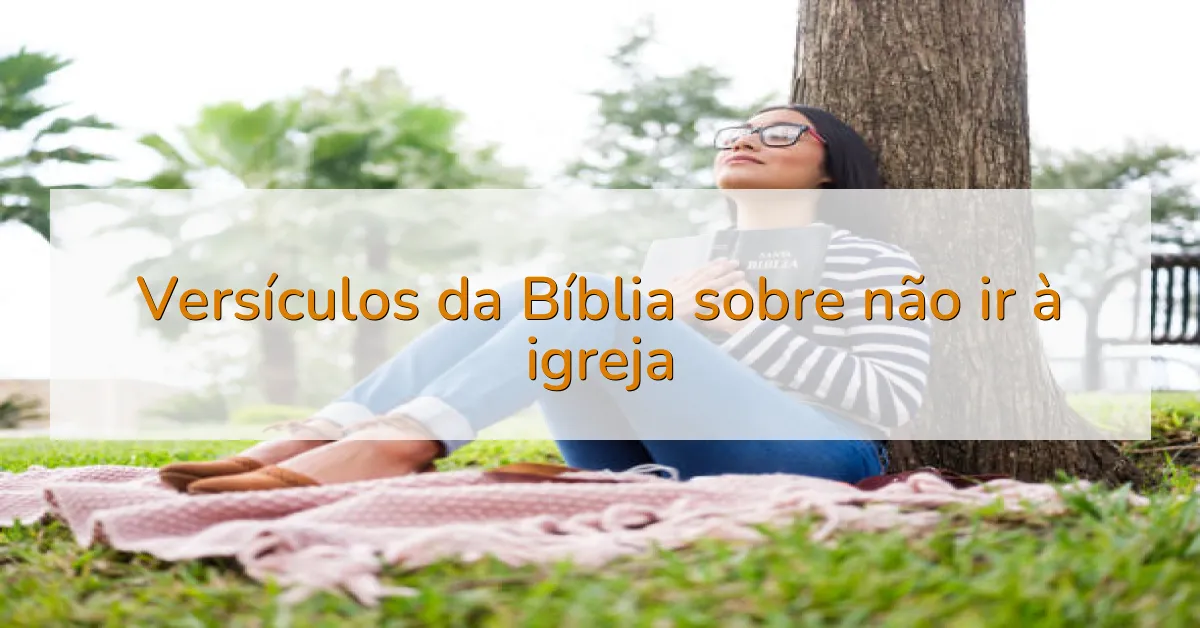 Versículos da Bíblia sobre não ir à igreja