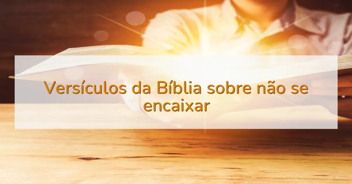 Versículos da Bíblia sobre não se encaixar