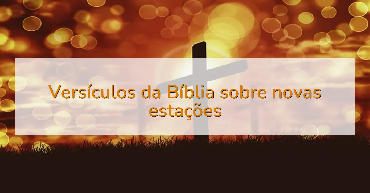 Versículos da Bíblia sobre novas estações