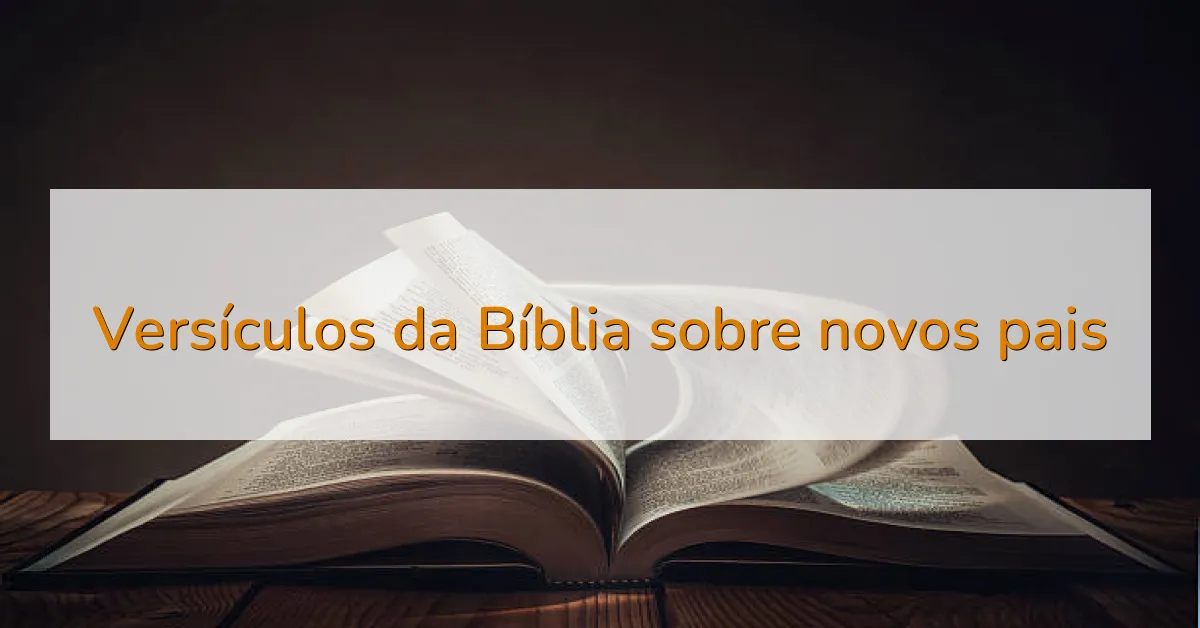 Versículos da Bíblia sobre novos pais
