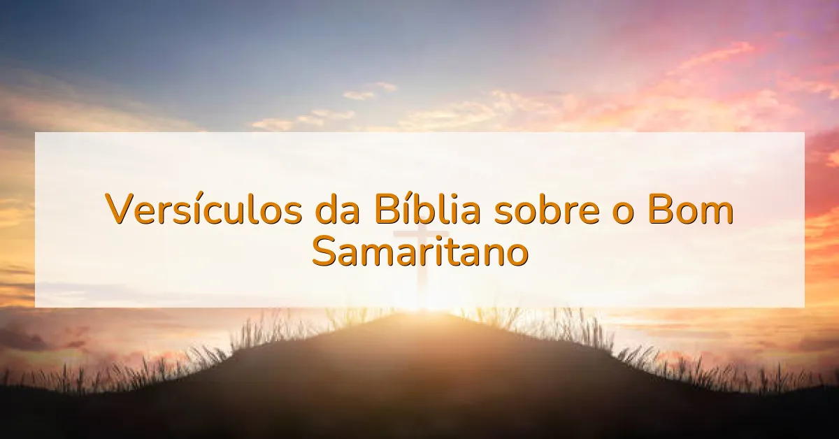 Versículos da Bíblia sobre o Bom Samaritano