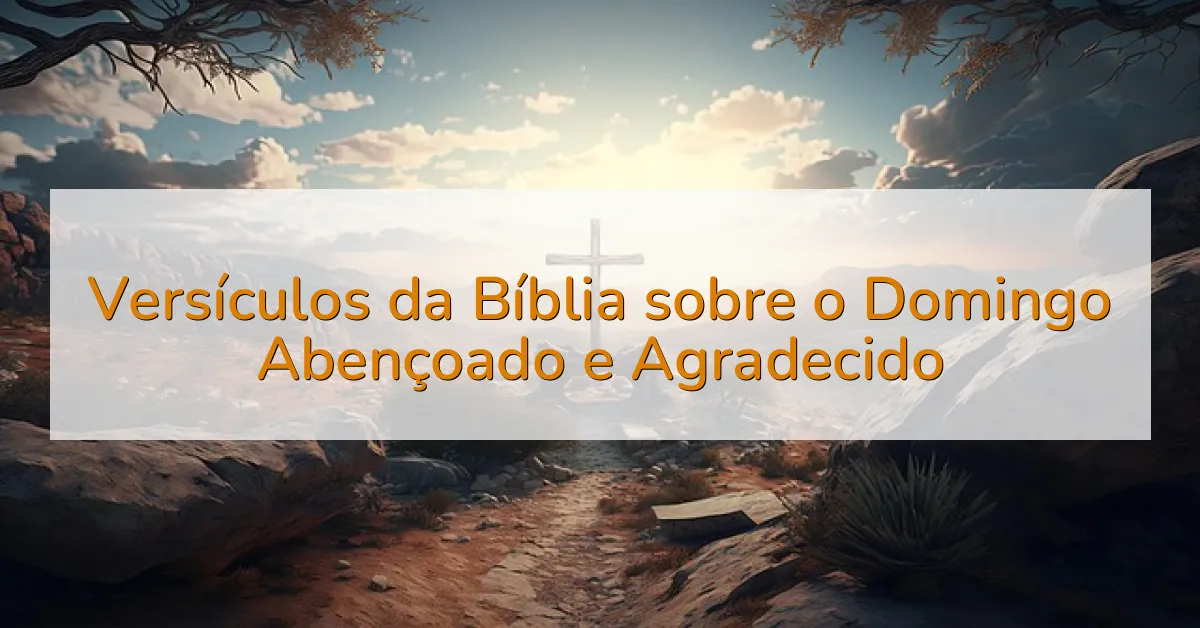 Versículos da Bíblia sobre o Domingo Abençoado e Agradecido
