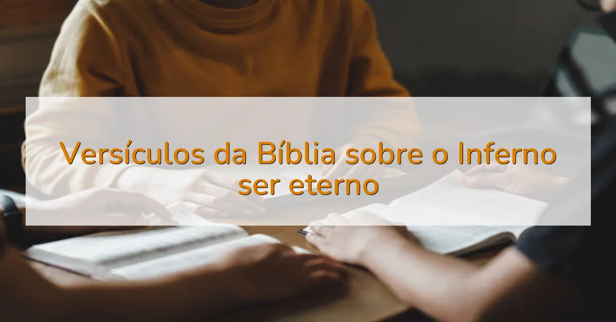 Versículos da Bíblia sobre o Inferno ser eterno