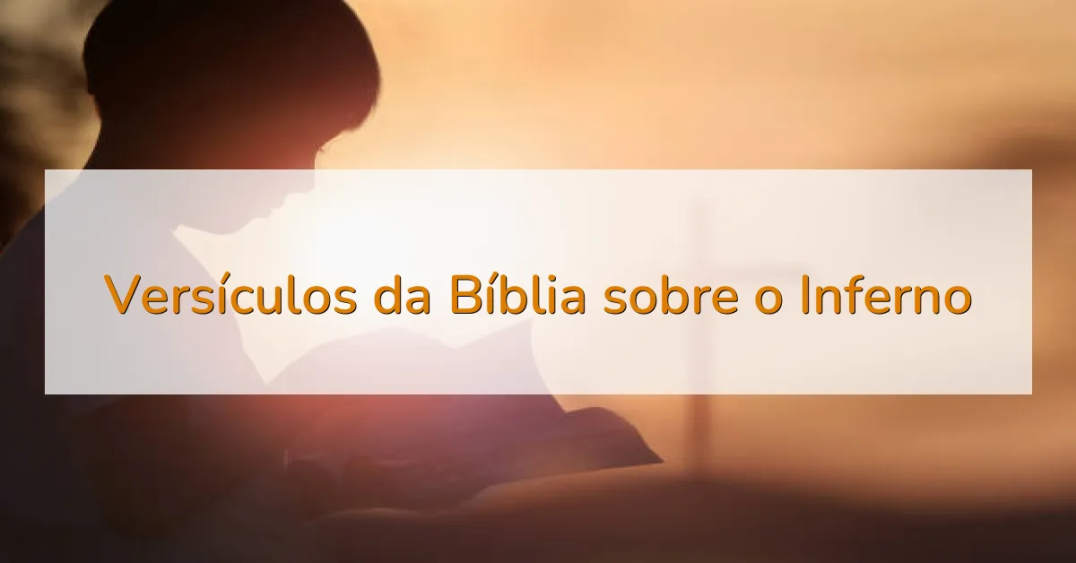 Versículos da Bíblia sobre o Inferno