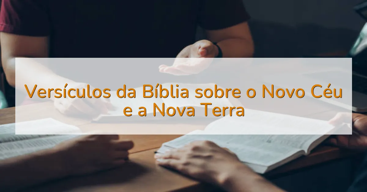 Versículos da Bíblia sobre o Novo Céu e a Nova Terra