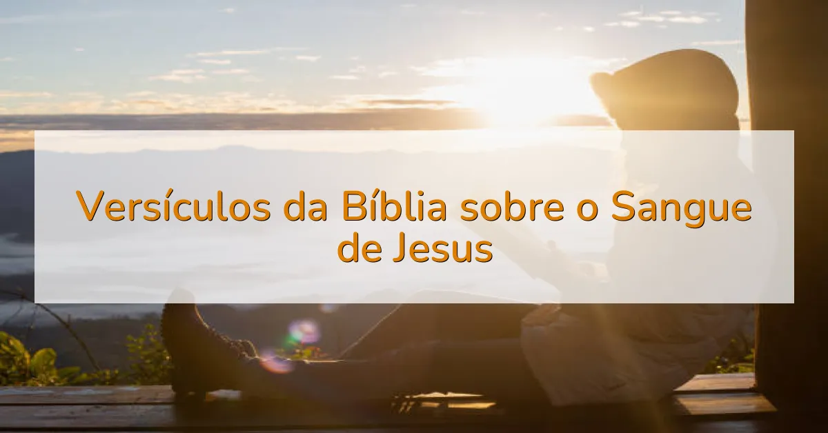 Versículos da Bíblia sobre o Sangue de Jesus
