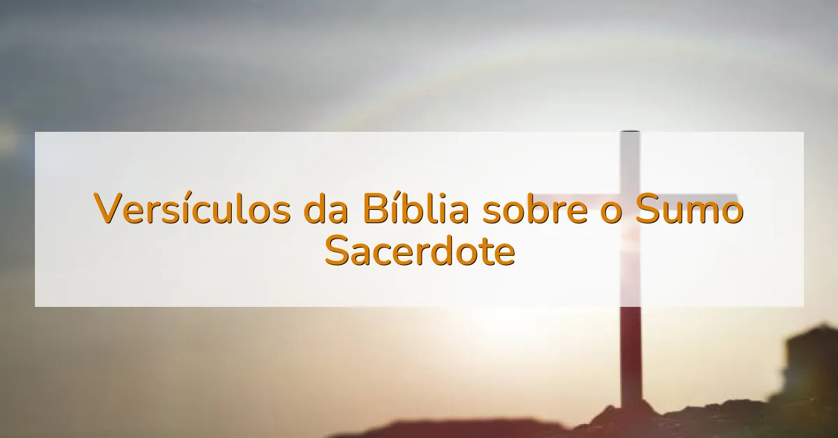Versículos da Bíblia sobre o Sumo Sacerdote