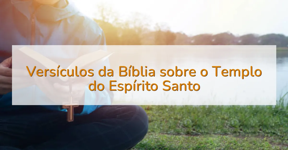 Versículos da Bíblia sobre o Templo do Espírito Santo