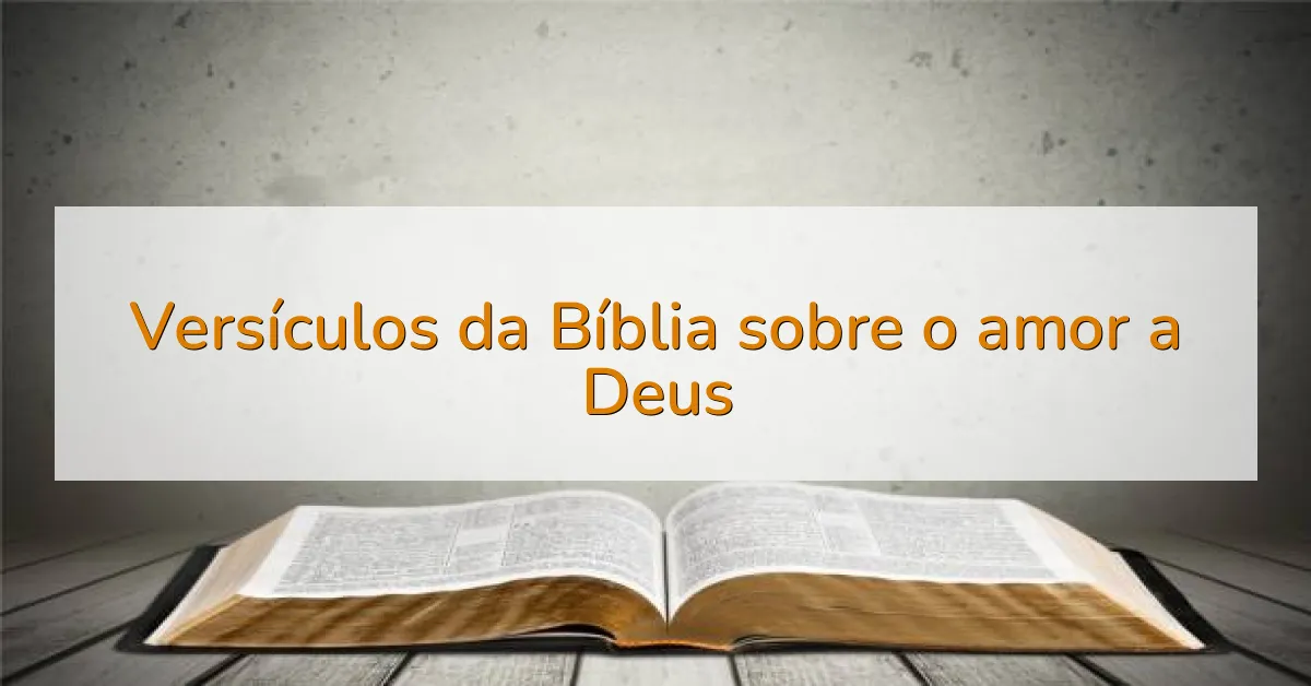 Versículos da Bíblia sobre o amor a Deus