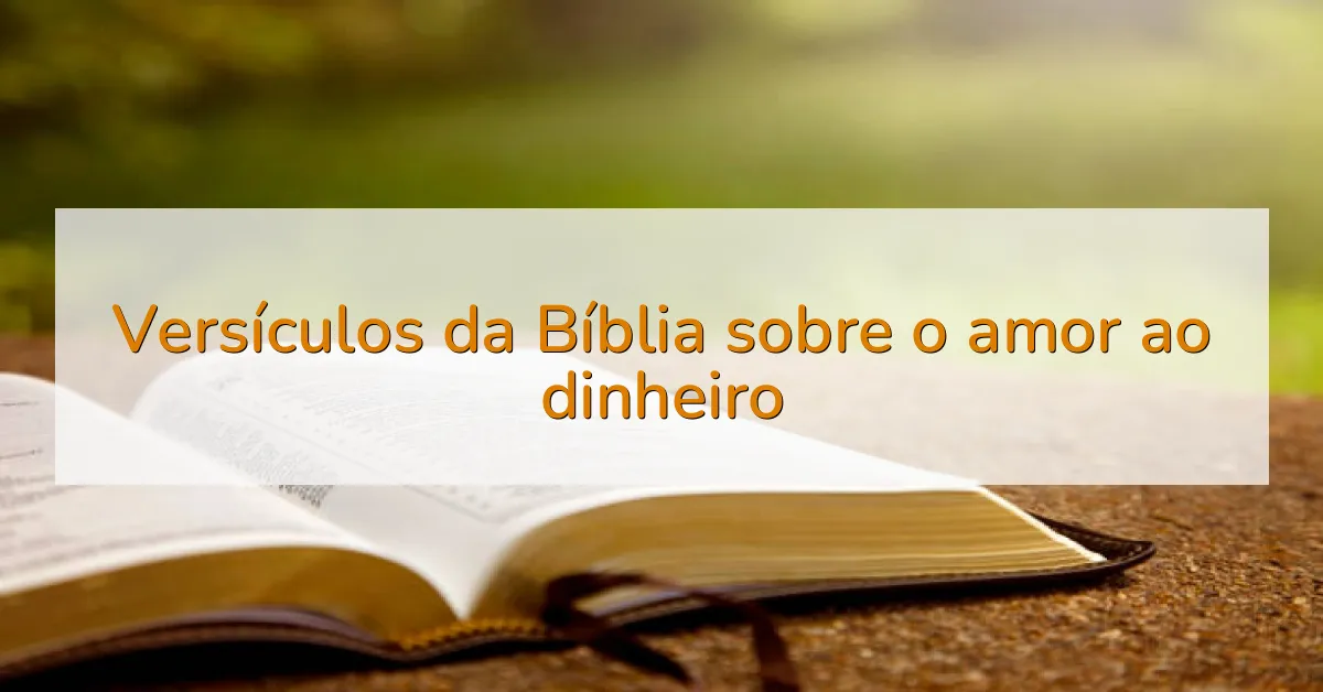 Versículos da Bíblia sobre o amor ao dinheiro