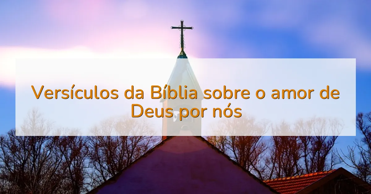 Versículos da Bíblia sobre o amor de Deus por nós