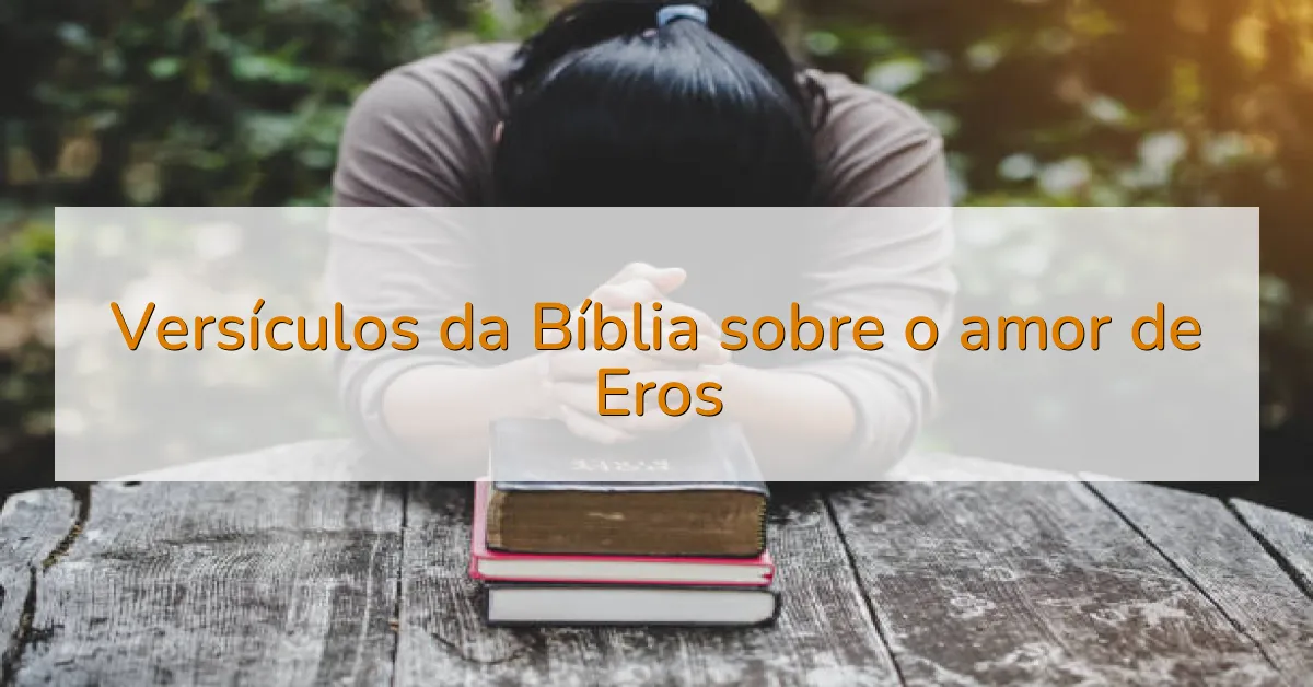 Versículos da Bíblia sobre o amor de Eros