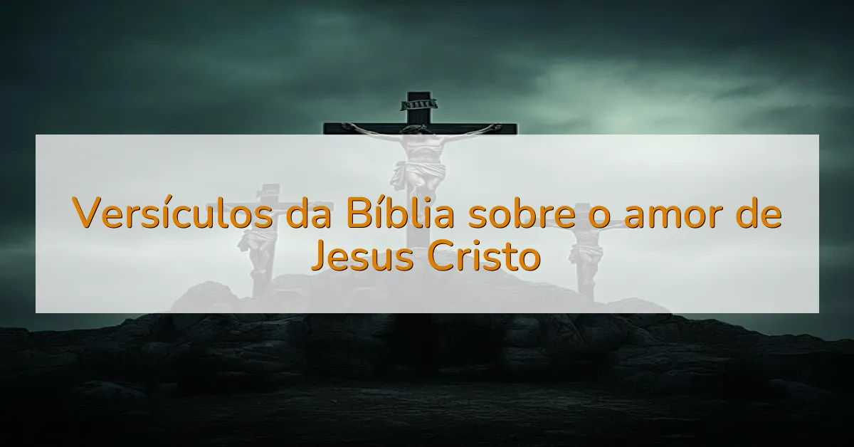 Versículos da Bíblia sobre o amor de Jesus Cristo