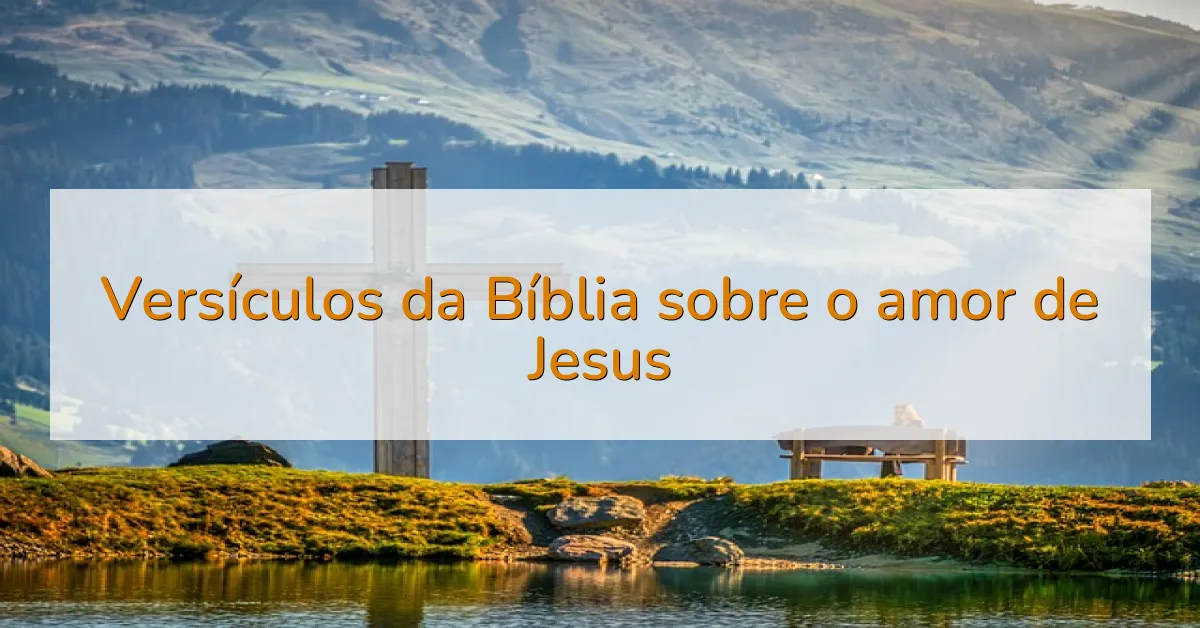 Versículos da Bíblia sobre o amor de Jesus
