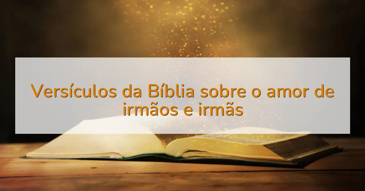 Versículos da Bíblia sobre o amor de irmãos e irmãs