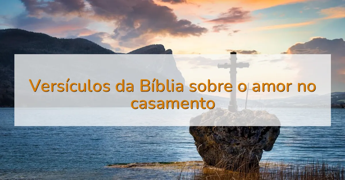 Versículos da Bíblia sobre o amor no casamento