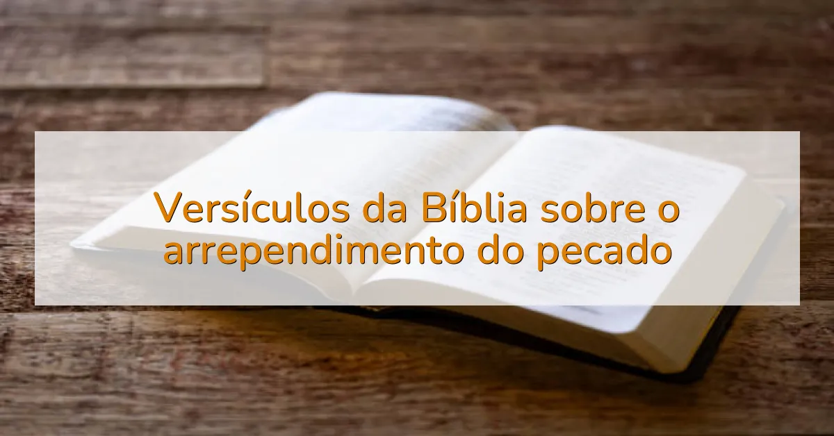 Versículos da Bíblia sobre o arrependimento do pecado