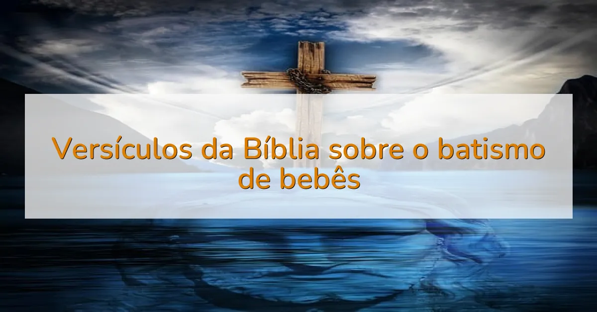 Versículos da Bíblia sobre o batismo de bebês