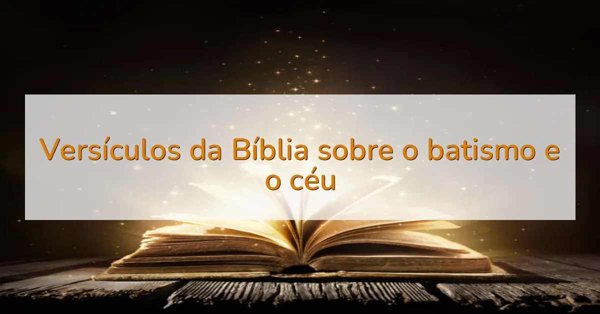 Versículos da Bíblia sobre o batismo e o céu