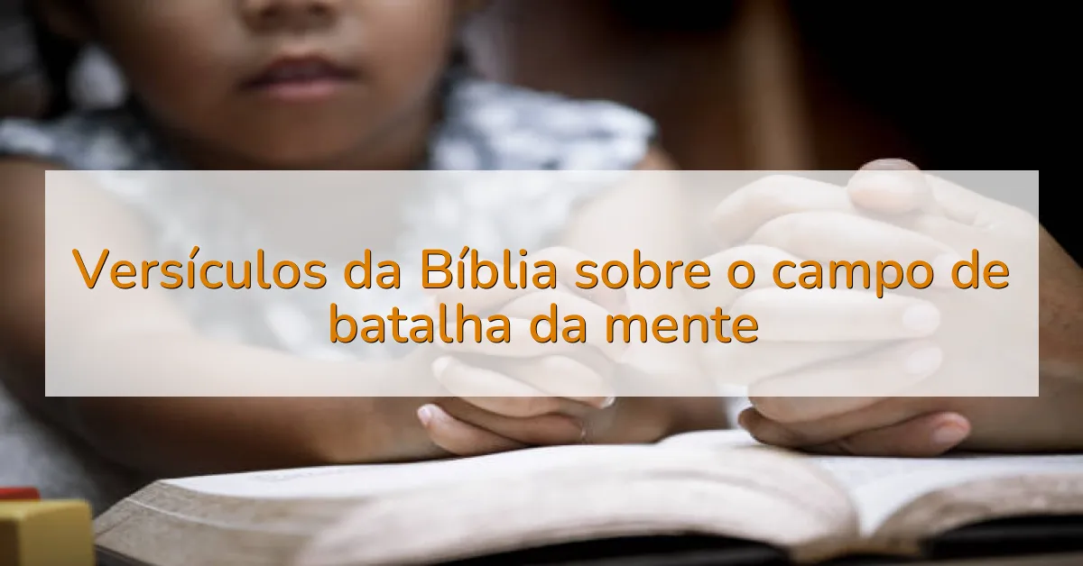Versículos da Bíblia sobre o campo de batalha da mente