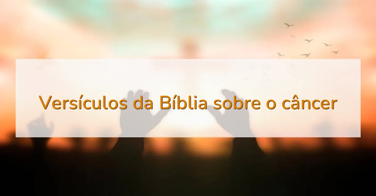 Versículos da Bíblia sobre o câncer