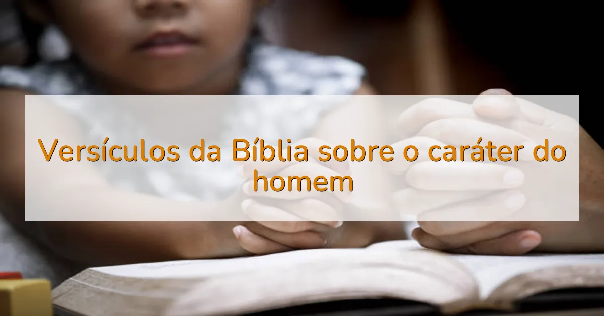 Versículos da Bíblia sobre o caráter do homem