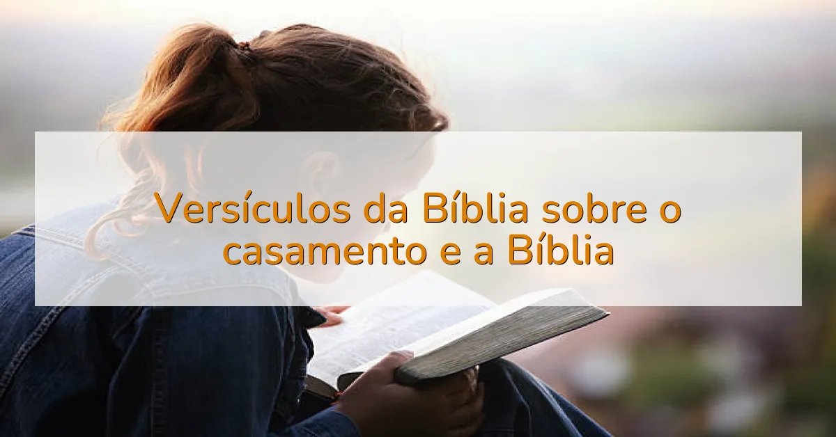 Versículos da Bíblia sobre o casamento e a Bíblia