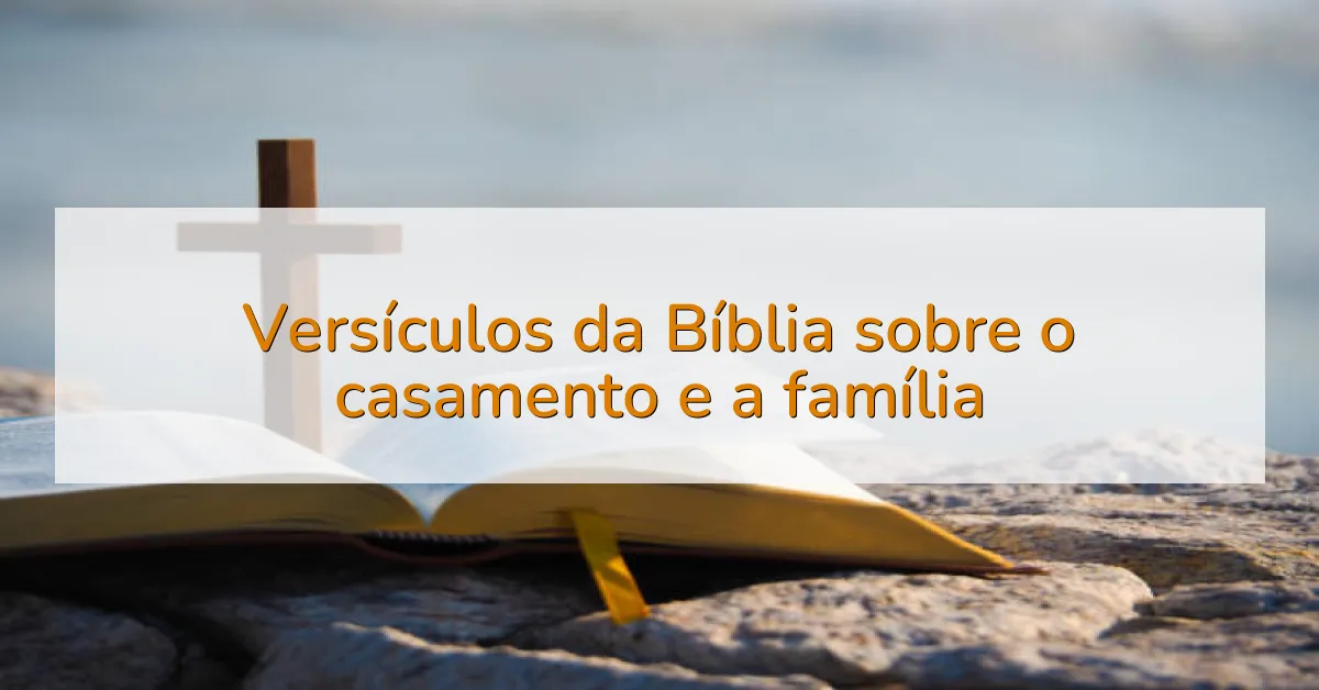 Versículos da Bíblia sobre o casamento e a família