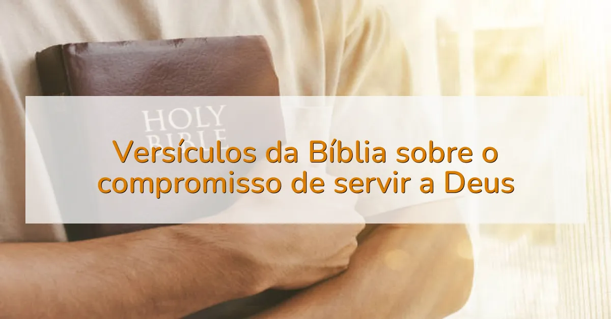 Versículos da Bíblia sobre o compromisso de servir a Deus