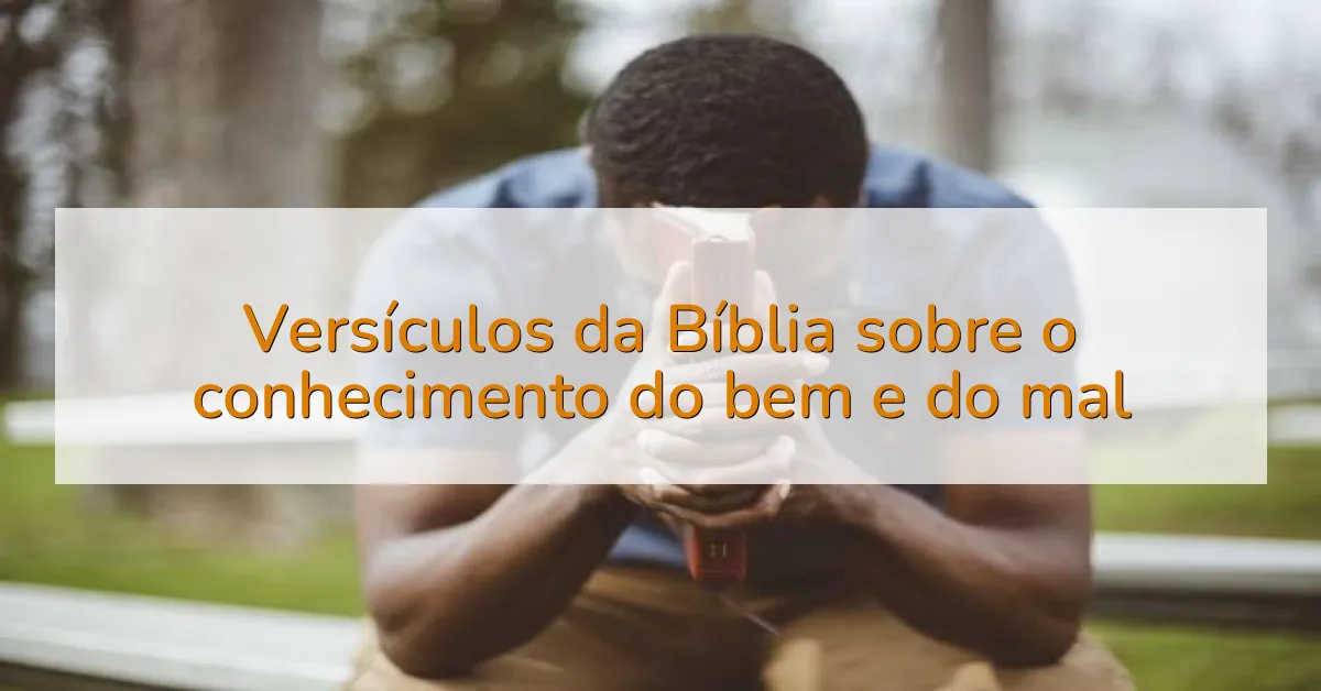 Versículos da Bíblia sobre o conhecimento do bem e do mal