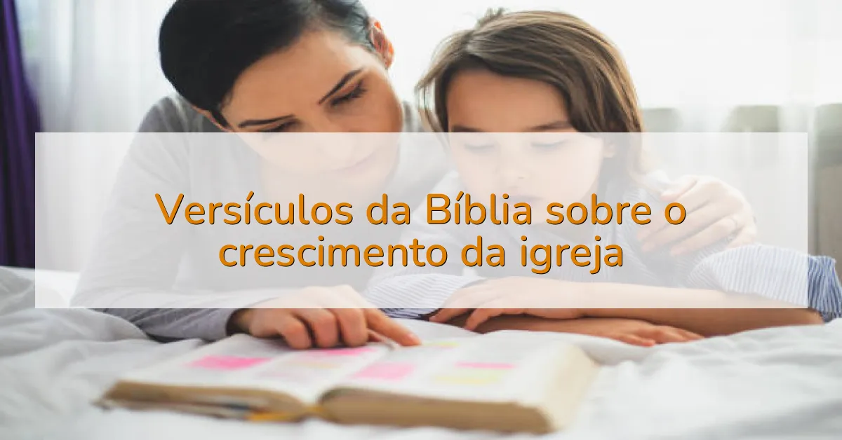 Versículos da Bíblia sobre o crescimento da igreja