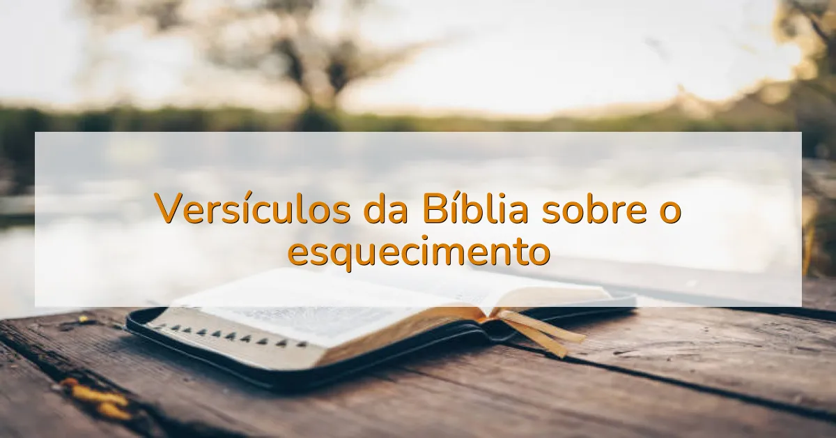 Versículos da Bíblia sobre o esquecimento
