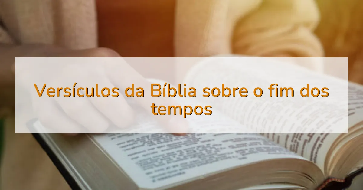 Versículos da Bíblia sobre o fim dos tempos