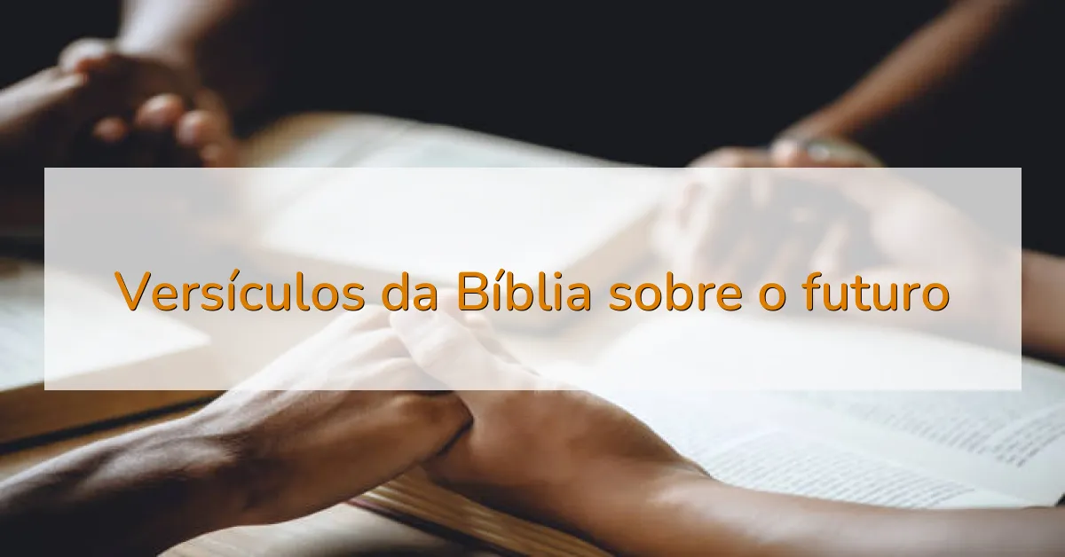 Versículos da Bíblia sobre o futuro