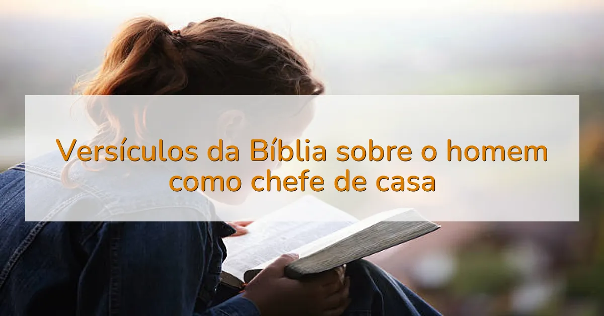 Versículos da Bíblia sobre o homem como chefe de casa