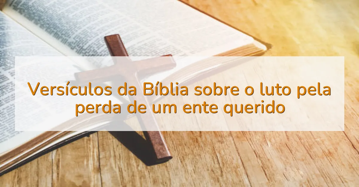 Versículos da Bíblia sobre o luto pela perda de um ente querido