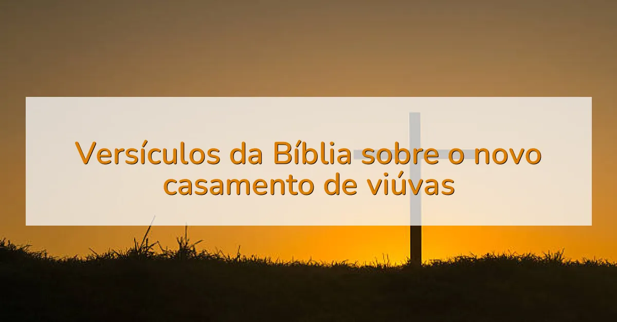 Versículos da Bíblia sobre o novo casamento de viúvas