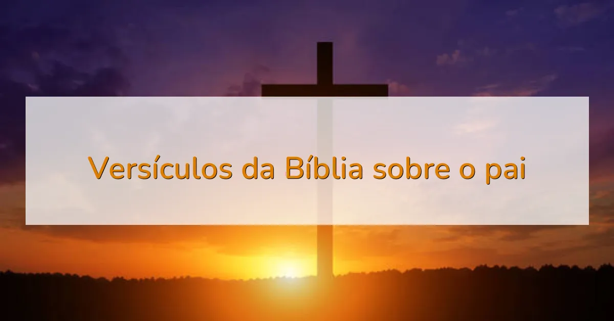 Versículos da Bíblia sobre o pai