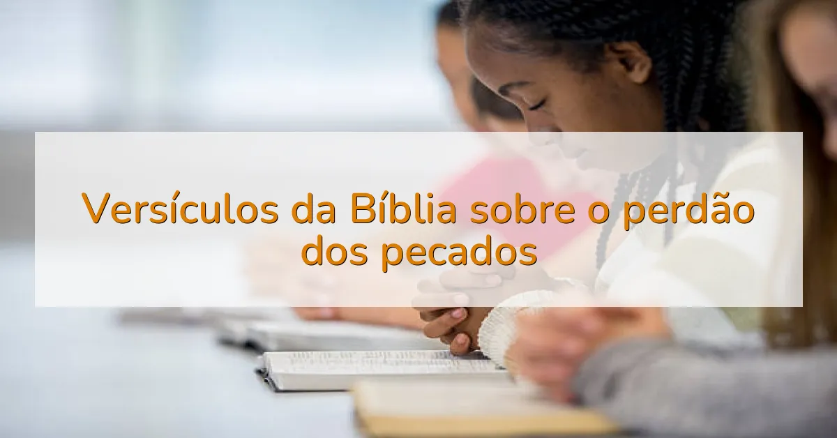 Versículos da Bíblia sobre o perdão dos pecados