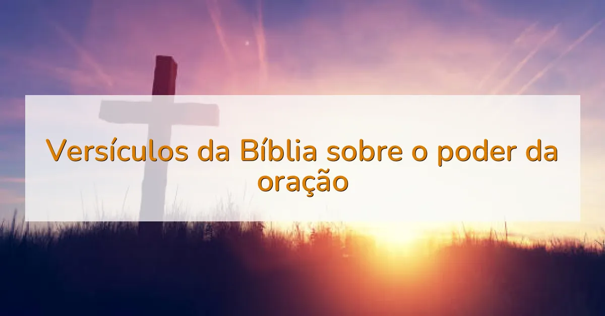 Versículos da Bíblia sobre o poder da oração