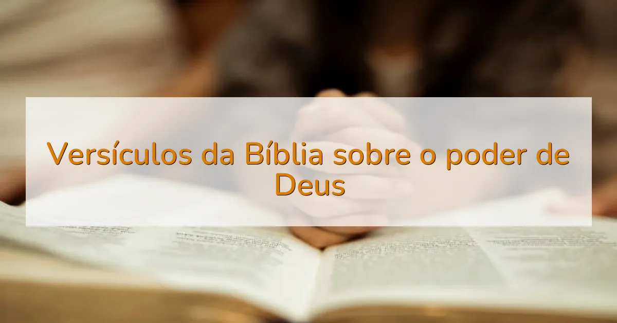 Versículos da Bíblia sobre o poder de Deus