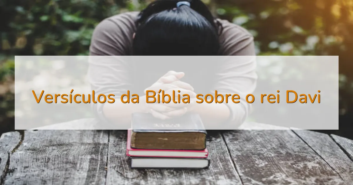 Versículos da Bíblia sobre o rei Davi
