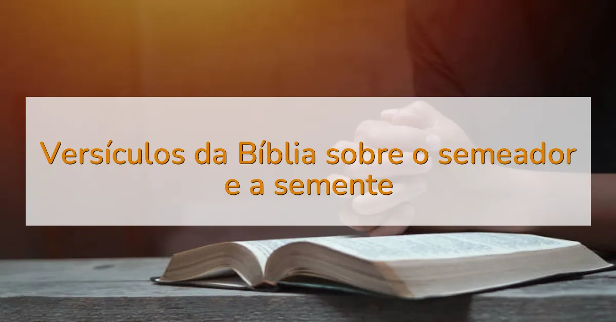 Versículos da Bíblia sobre o semeador e a semente