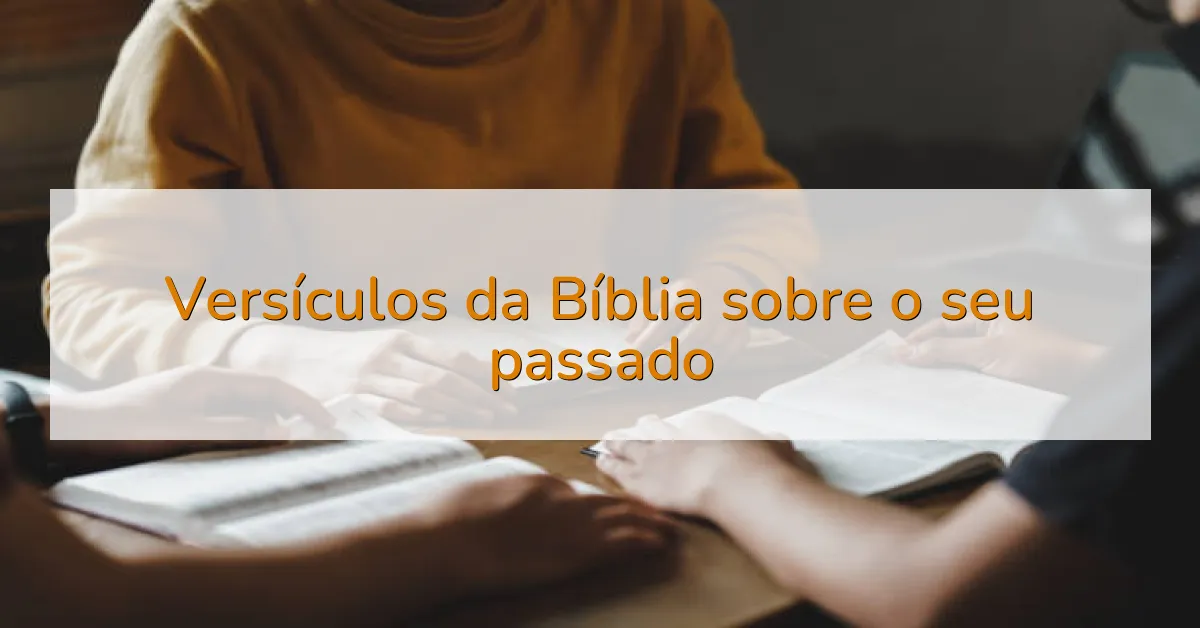 Versículos da Bíblia sobre o seu passado