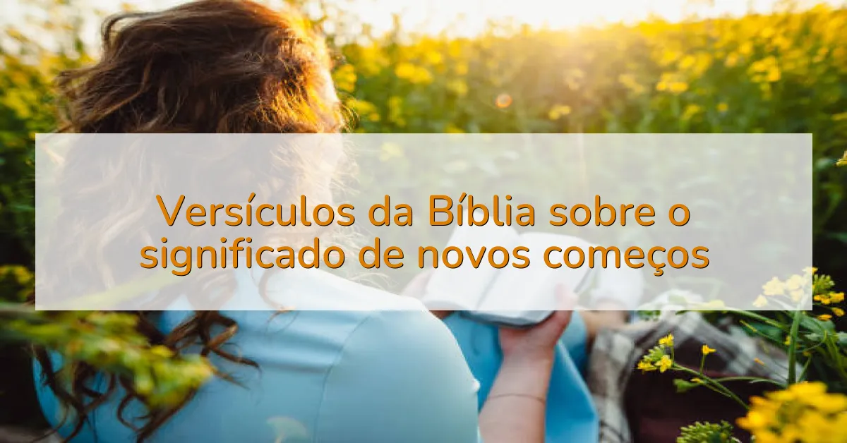 Versículos da Bíblia sobre o significado de novos começos