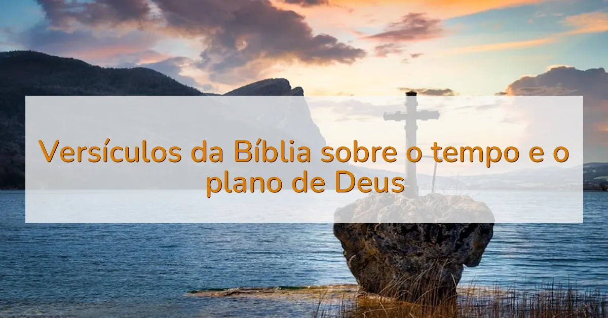 Versículos da Bíblia sobre o tempo e o plano de Deus