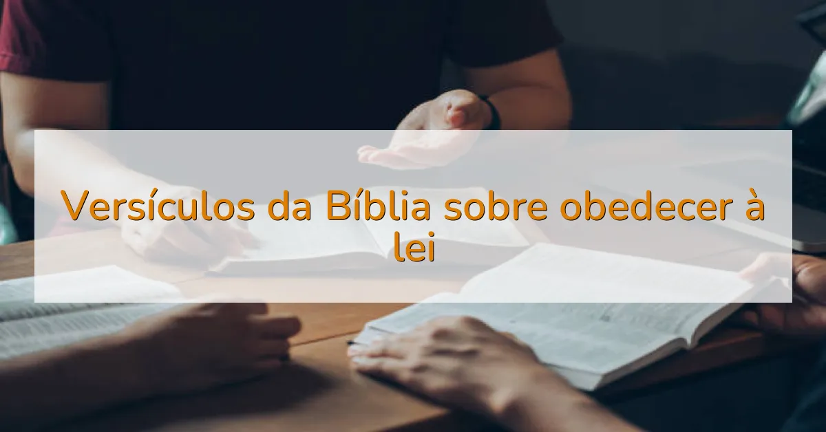 Versículos da Bíblia sobre obedecer à lei