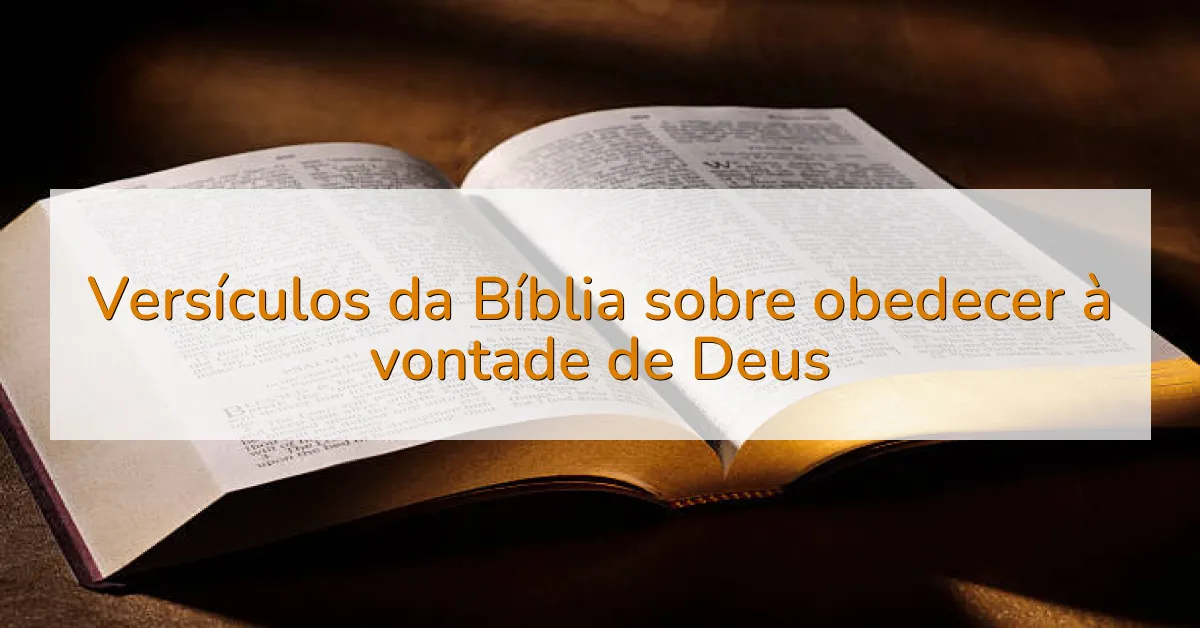 Versículos da Bíblia sobre obedecer à vontade de Deus