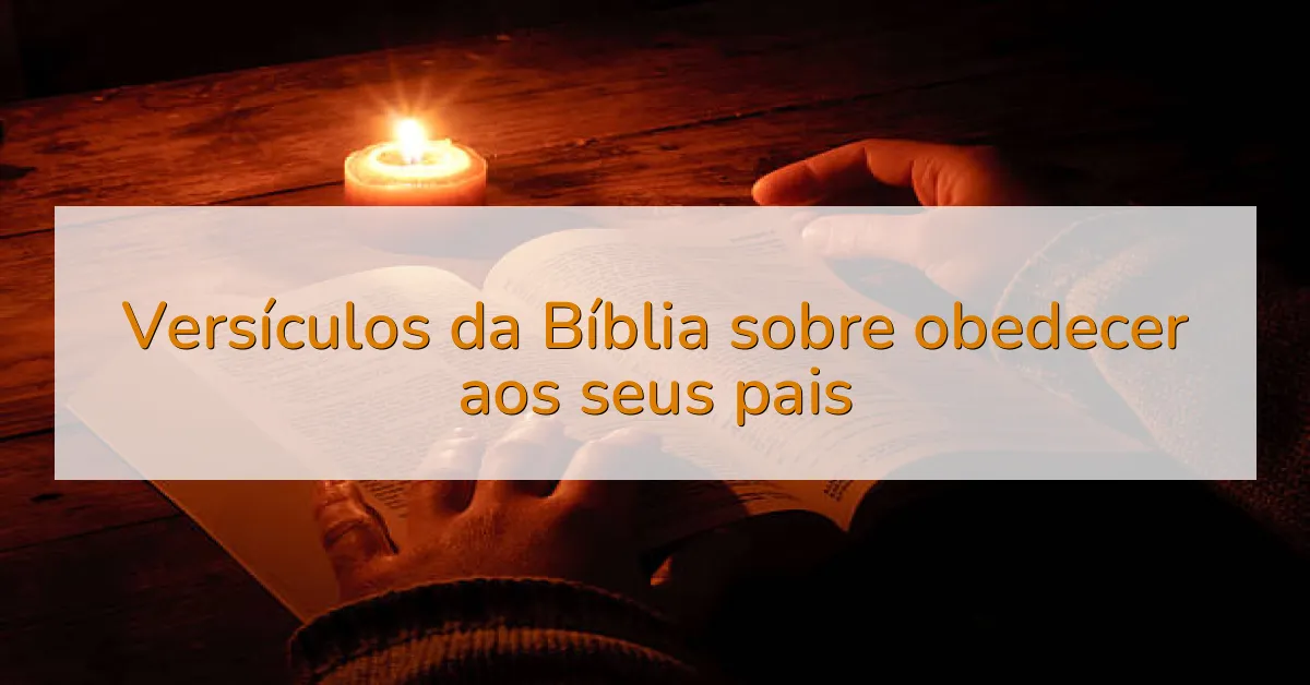 Versículos da Bíblia sobre obedecer aos seus pais