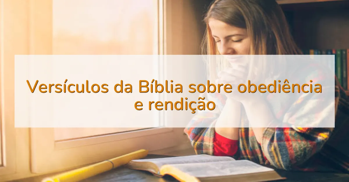 Versículos da Bíblia sobre obediência e rendição